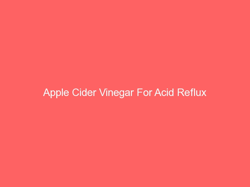 Apple Cider Vinegar For Acid Reflux